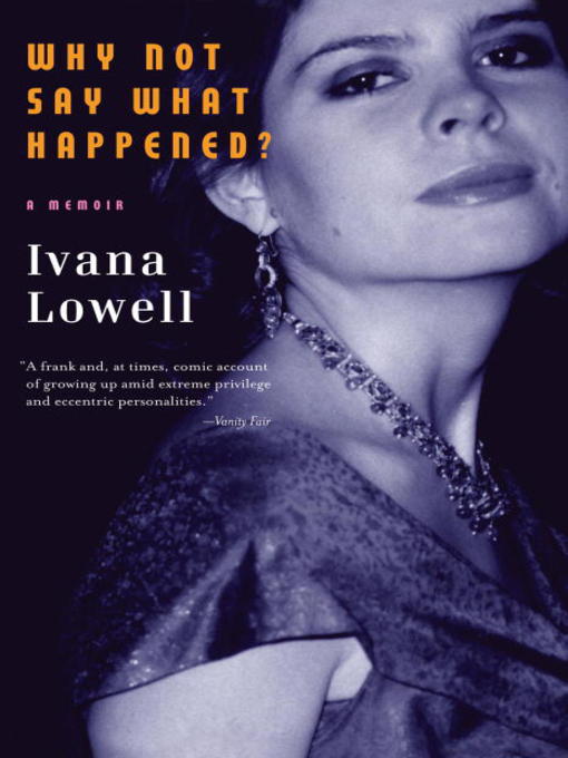 Title details for Why Not Say What Happened? by Ivana Lowell - Wait list